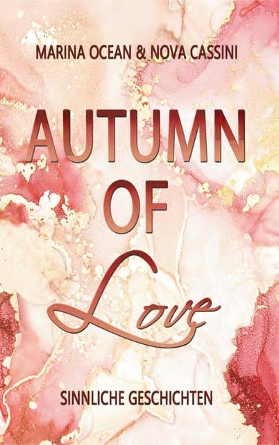 Autumn of Love: Sinnliche Geschichten