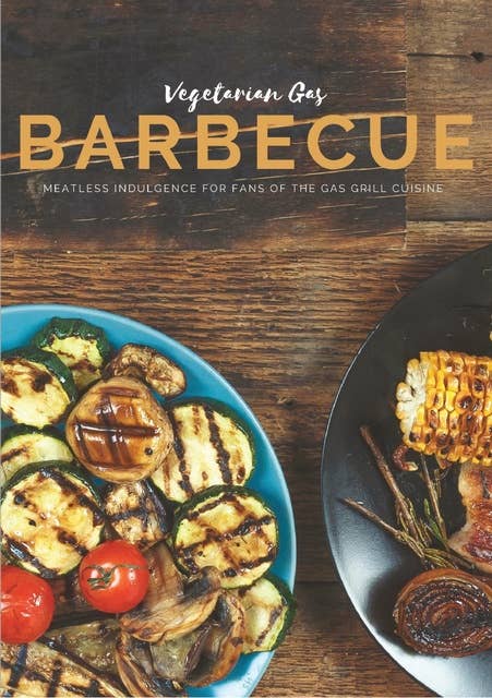 Vegetarian Gas Barbecue: Meatless indulgence for fans of the gas grill cuisine