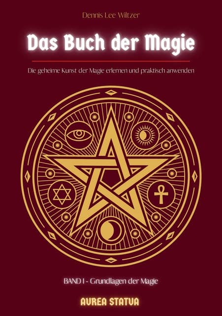 Das Buch der Magie: Die geheime Kunst der Magie erlernen und praktisch anwenden
