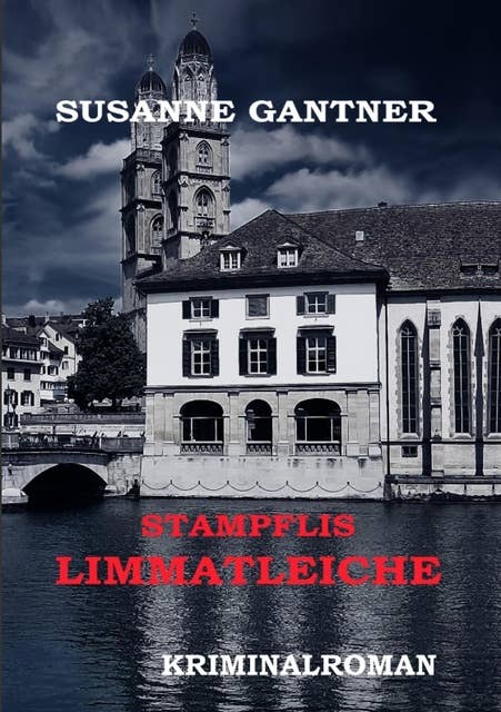 Stampflis Limmatleiche Zürich-Krimi: Kriminalroman