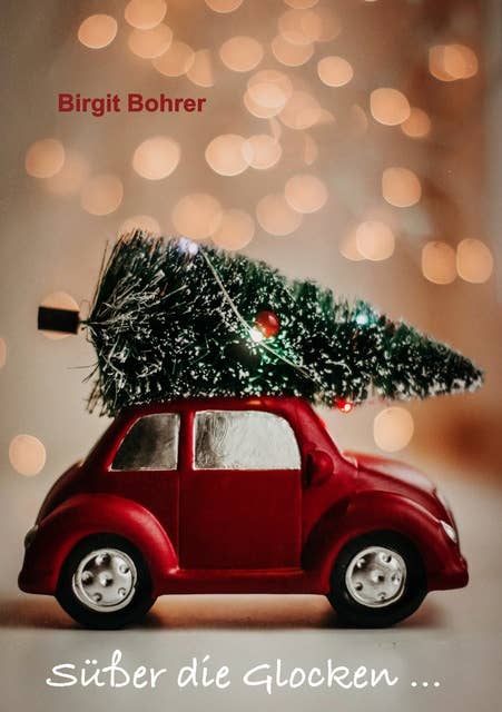 Süßer die Glocken ...: Erzählungen, Gedichte und Gedanken zur Weihnachtszeit