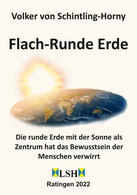 Flach-Runde Erde: Die runde Erde mit der Sonne als Zentrum hat das Bewusstsein der Menschen verwirrt