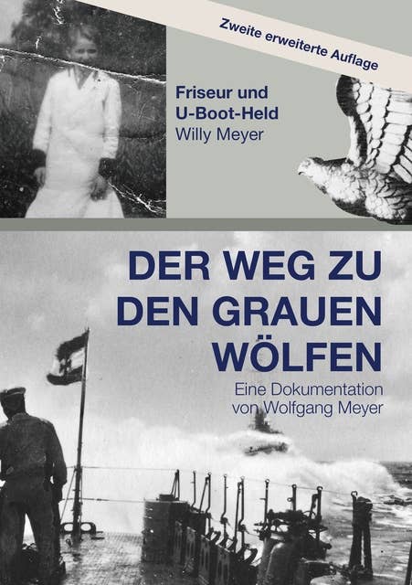 Der Weg zu den Grauen Wölfen. Zweite erweiterte Auflage: Friseur und U-Boot-Held Willy Meyer