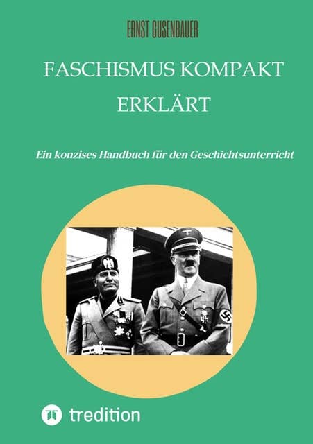 FASCHISMUS kompakt erklärt: Ein konzises Handbuch für den Geschichtsunterricht