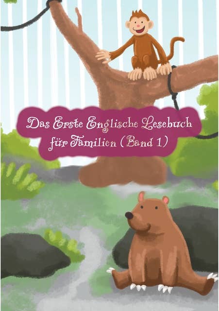 Das Erste Englische Lesebuch für Familien (farbig illustrierte Ausgabe, Band 1): Stufe A1 Zweisprachig mit Englisch-deutscher Übersetzung