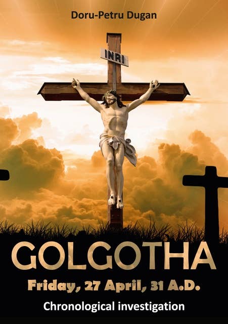 GOLGOTHA — Friday, 27 April, 31 A.D.: Chronological investigation