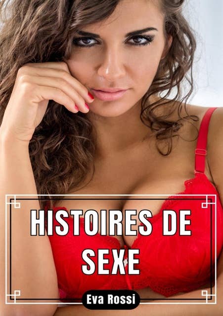 Histoires de Sexe: Compilation Porn