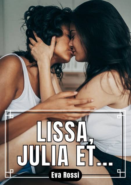 Lissa, Julia et…: Histoires Érotique et de Sexe