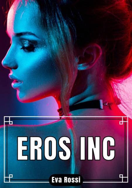 Eros Inc: Histoire Érotique et de Sexe