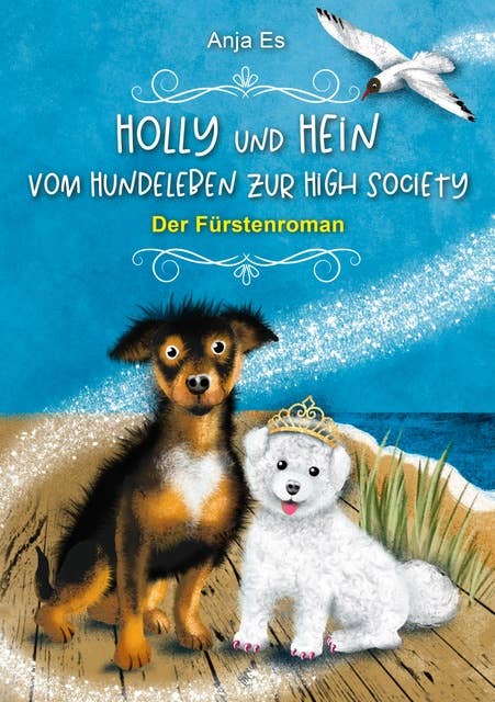 Holly und Hein – Vom Hundeleben zur High Society: Der Fürstenroman