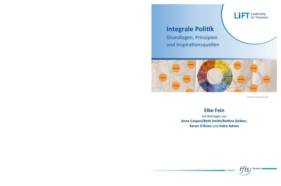 Integrale Politik — Grundlagen, Prinzipien und Inspirationsquellen: Plädoyer für einen Paradigmenwechsel in der Politik auf der Grundlage eines integralen Bewusstseins