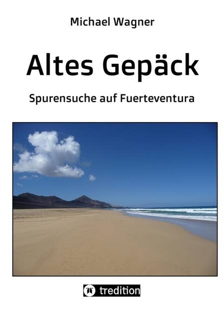 Altes Gepäck - Roman: Spurensuche auf Fuerteventura