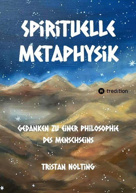Spirituelle Metaphysik: Gedanken zu einer Philosophie des Menschseins