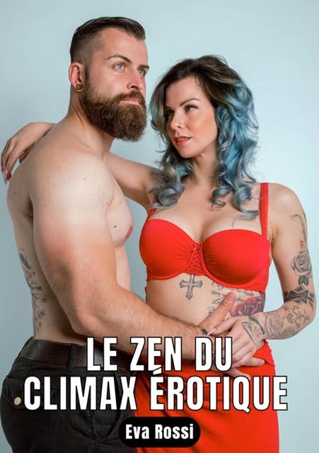 Le zen du climax érotique: 7 Contes Érotiques de Sexe Hard Français