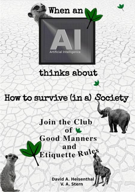WHEN AN AI THINKS ABOUT HOW TO SURVIVE (IN A) SOCIETY: Join the Club of Good Manners and Etiquette Rules