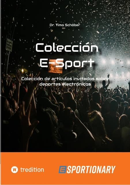 Colección E-Sport (edición completa): Colección de artículos invitados sobre deportes electrónicos