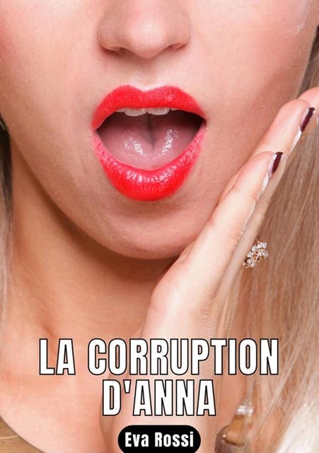LA CORRUPTION D'ANNA: Nouvelle de Sexe - Histoires érotiques Hard