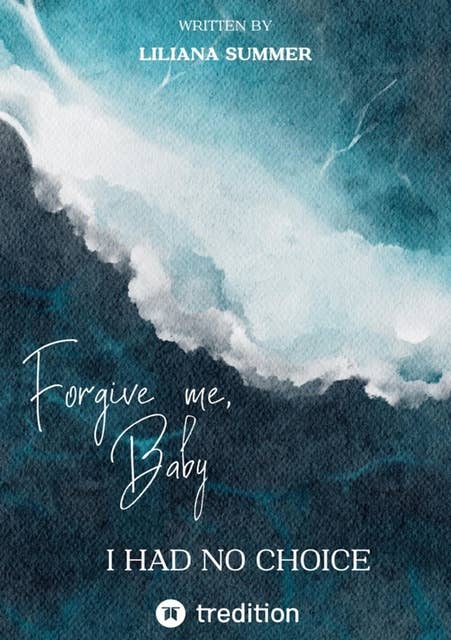Forgive me, Baby: I had no choice