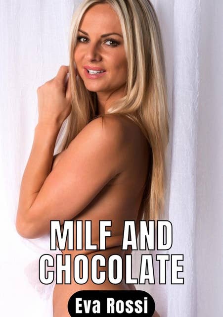 Milf and Chocolate: 3 Contes Érotiques de Sexe Hard Français - Erotic Stories in French Language