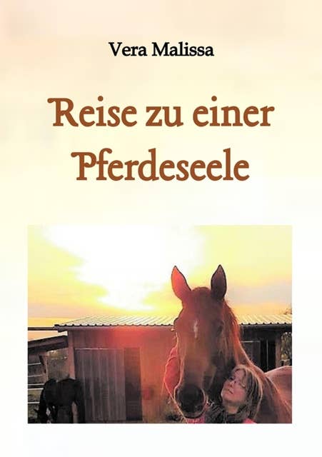Reise zu einer Pferdeseele: Eine autobiografische Erzählung