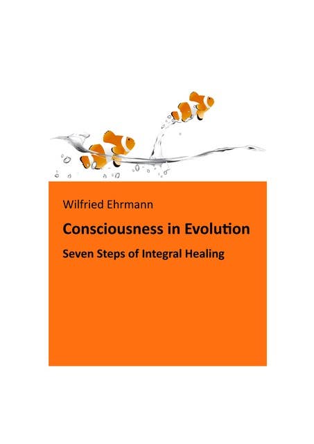 The Evolution of Consciousness: Seven Steps of Integral Healing