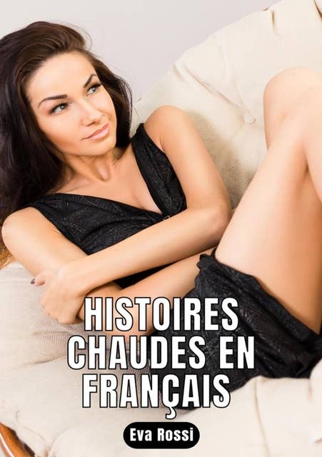 Histoires Chaudes en Français: Compilation érotique pour Adultes - French Erotic Stories for Adults