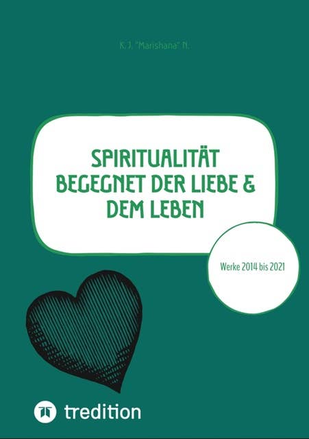 Spiritualität begegnet der Liebe & dem Leben: Werke 2014 bis 2021 - Poesie in 3 Sprachen, Poetry in 3 languages, Poesia in tre lingue