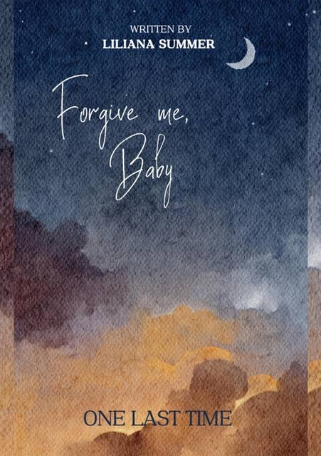 Forgive me, Baby: One last time