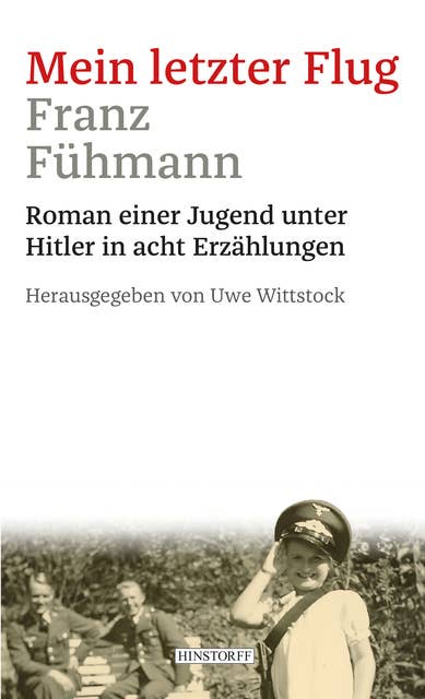 Mein letzter Flug: Roman einer Jugend unter Hitler in acht Erzählungen.
