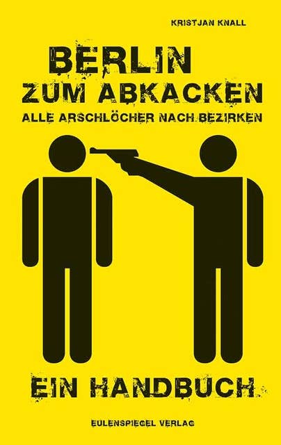 Berlin zum Abkacken: Alle Arschlöcher nach Bezirken