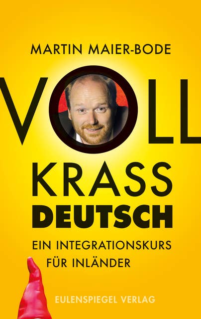Voll krass deutsch: Ein Integrationskurs für Inländer