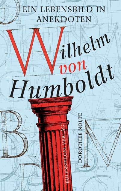 Wilhelm von Humboldt: Ein Lebensbild in Anekdoten