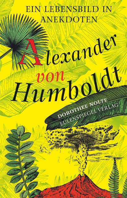 Alexander von Humboldt: Ein Lebensbild in Anekdoten