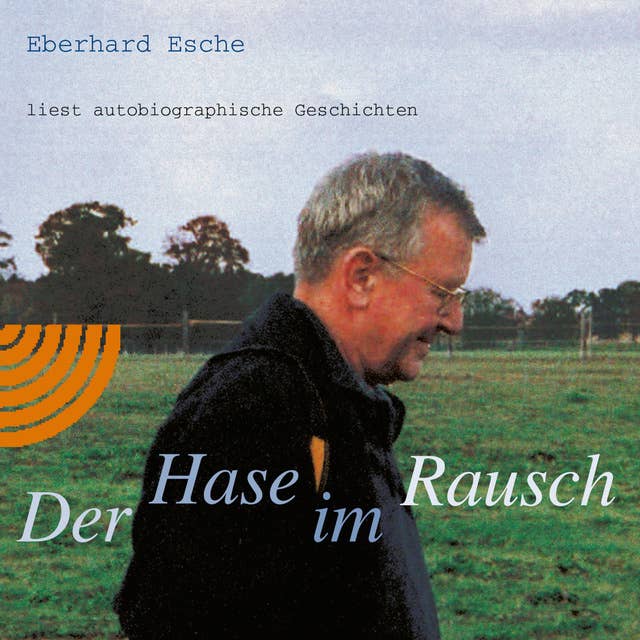 Der Hase im Rausch: Eberhard Esche liest autobiographische Geschichten