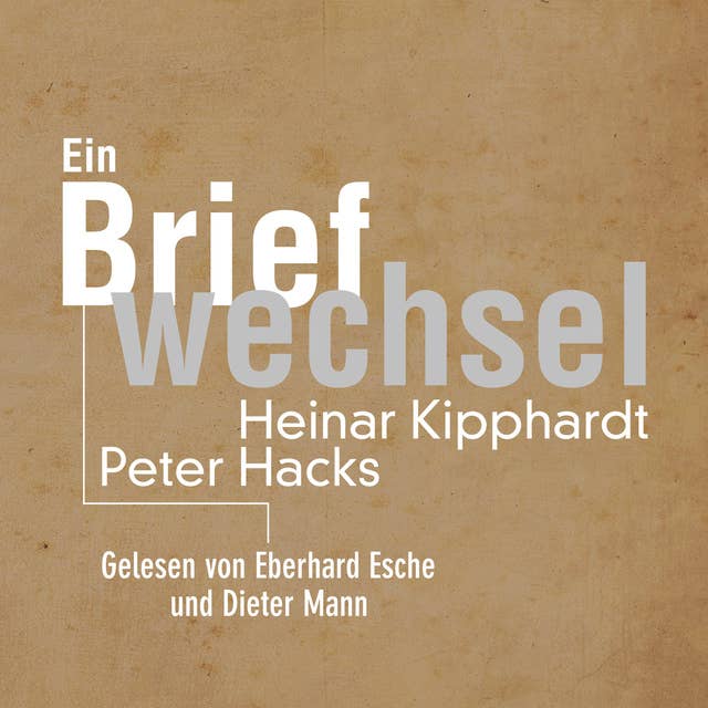 Ein Briefwechsel: Heinar Kipphardt - Peter Hacks