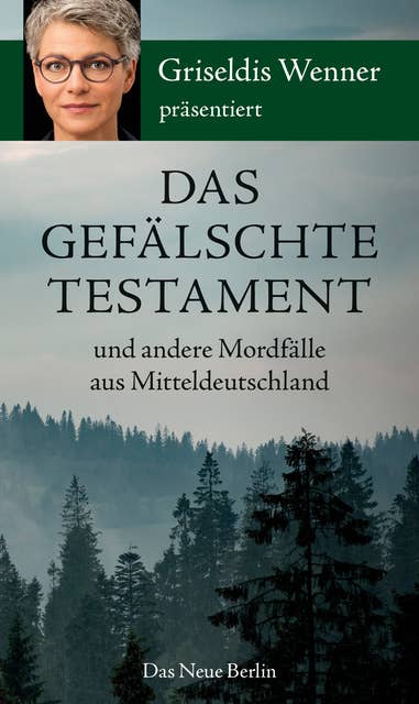 Das gefälschte Testament und andere Mordfälle aus Mitteldeutschland