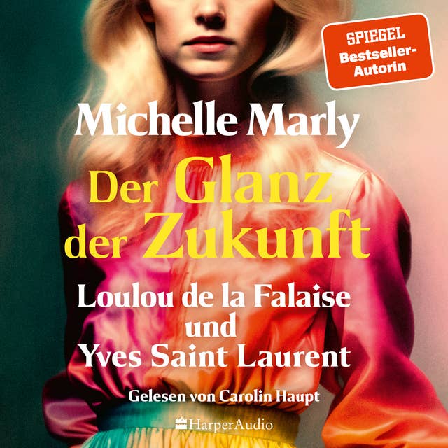 Der Glanz der Zukunft. Loulou de la Falaise und Yves Saint Laurent (ungekürzt): Romanbiografie