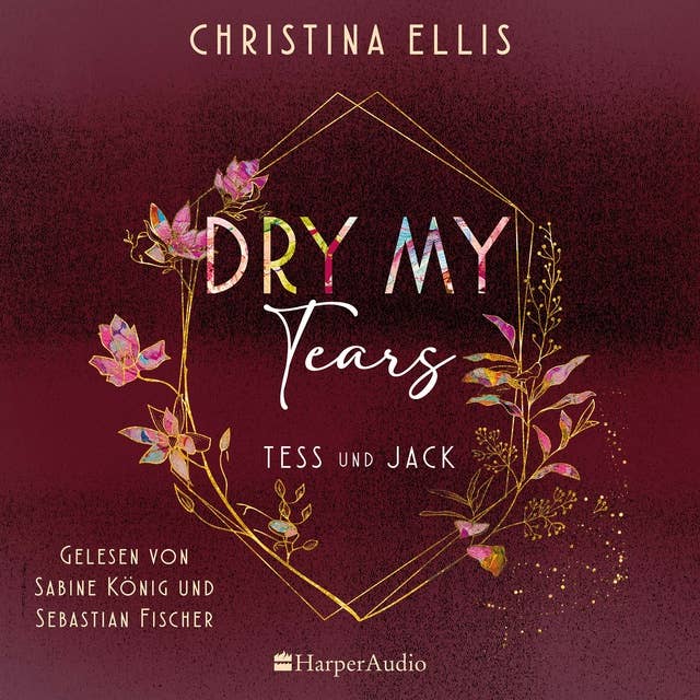 Dry my Tears (ungekürzt): Roman | Tess und Jack - unterschiedlicher könnten sie kaum sein und dennoch brauchen sie einander...