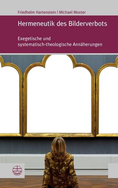 Hermeneutik des Bilderverbots: Exegetische und systematisch-theologische Annäherungen