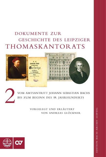 Dokumente zur Geschichte des Thomaskantorats: Band II: Vom Amtsantritt Johann Sebastian Bachs bis zum Beginn des 19. Jahrhunderts