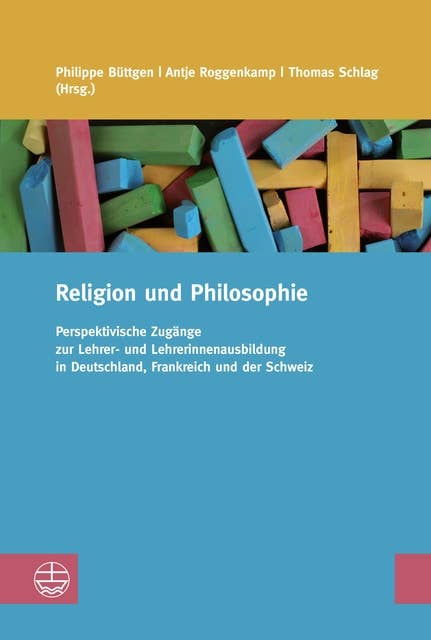 Religion und Philosophie: Perspektivische Zugänge zur Lehrer- und Lehrerinnenausbildung in Deutschland, Frankreich und der Schweiz