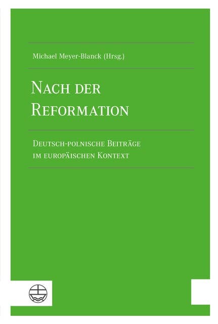 Nach der Reformation: Deutsch-polnische Beiträge im europäischen Kontext