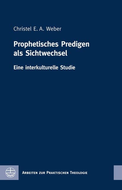 Prophetisches Predigen als Sichtwechsel: Eine interkulturelle Studie
