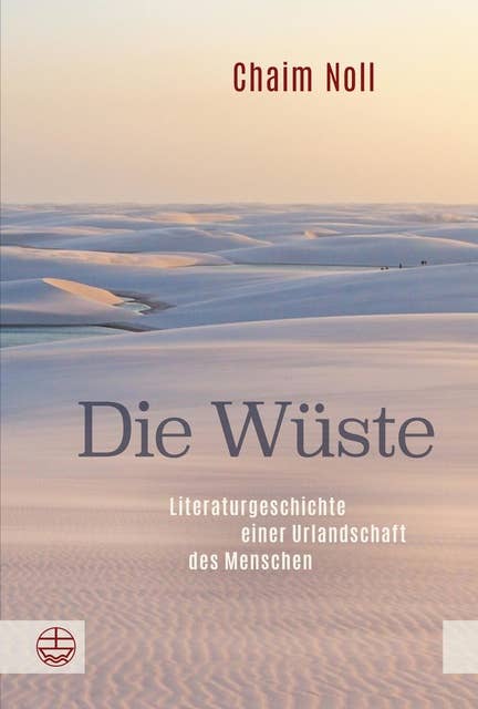 Die Wüste: Literaturgeschichte einer Urlandschaft des Menschen