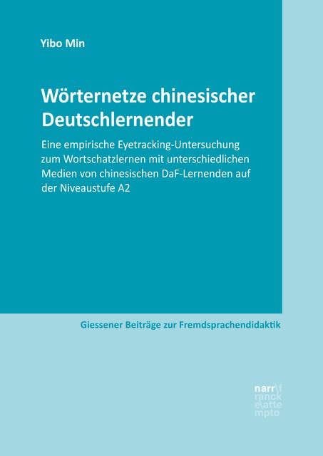 Wörternetze chinesischer Deutschlernender: Eine empirische Eyetracking-Untersuchung zum Wortschatzlernen mit unterschiedlichen Medien von chinesischen DaF-Lernenden auf der Niveaustufe A2