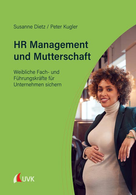 HR Management und Mutterschaft: Weibliche Fach- und Führungskräfte für Unternehmen sichern