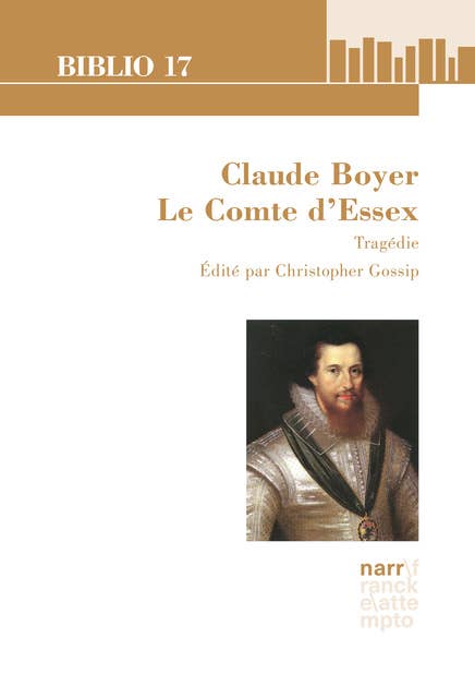 Claude Boyer: Le Comte d'Essex. Tragédie: édité par Christopher Gossip