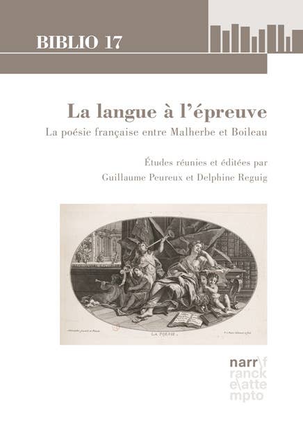 La langue à l'épreuve: La poésie française entre Malherbe et Boileau. Études réunies et éditées par Guillaume Peureux et Delphine Reguig