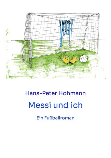 Messi und ich: Ein Fußballroman