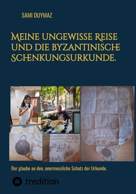 Meine ungewisse Reise und die byzantinische Schenkungsurkunde.: Der glaube an den, unermessliche Schatz der Urkunde.